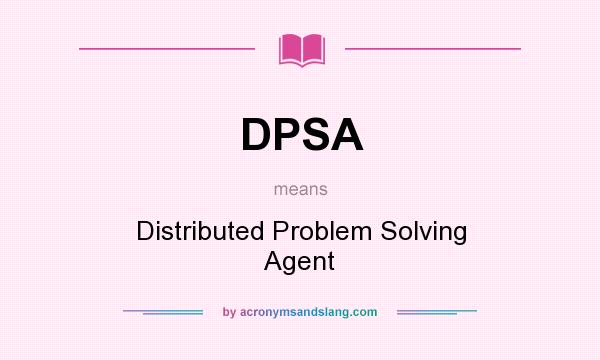 What does DPSA mean? It stands for Distributed Problem Solving Agent