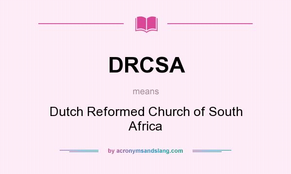 What does DRCSA mean? It stands for Dutch Reformed Church of South Africa
