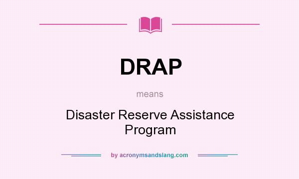 What does DRAP mean? It stands for Disaster Reserve Assistance Program