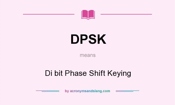What does DPSK mean? It stands for Di bit Phase Shift Keying