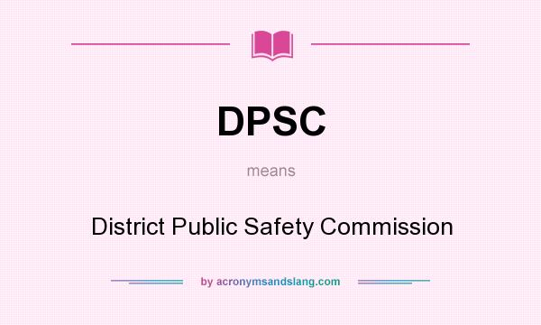 What does DPSC mean? It stands for District Public Safety Commission