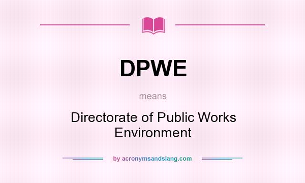 What does DPWE mean? It stands for Directorate of Public Works Environment