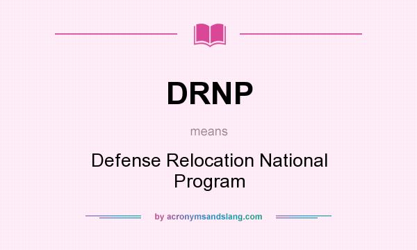 What does DRNP mean? It stands for Defense Relocation National Program