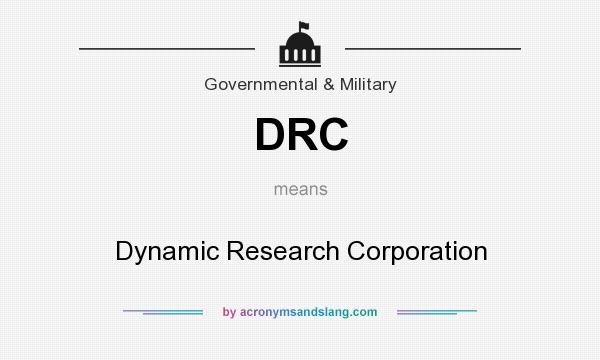 What does DRC mean? It stands for Dynamic Research Corporation