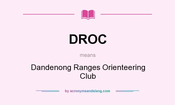 What does DROC mean? It stands for Dandenong Ranges Orienteering Club