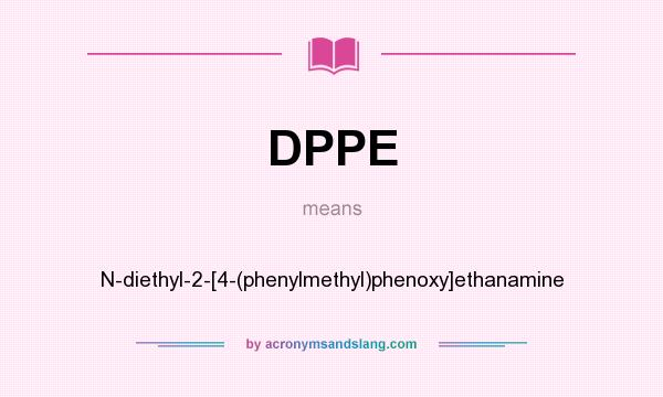 What does DPPE mean? It stands for N-diethyl-2-[4-(phenylmethyl)phenoxy]ethanamine