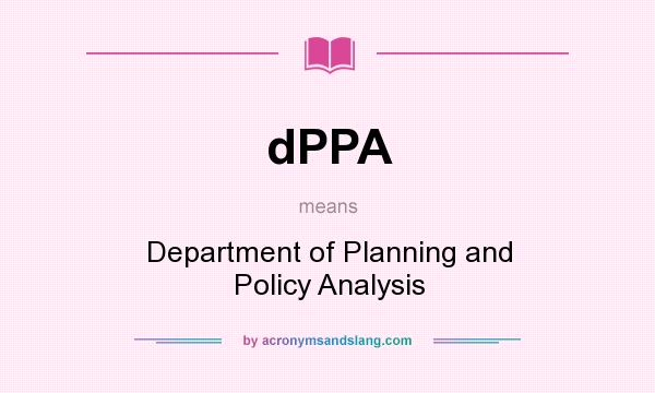 What does dPPA mean? It stands for Department of Planning and Policy Analysis