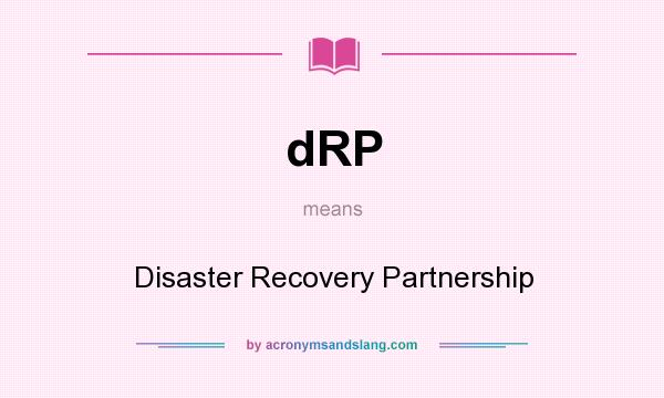 What does dRP mean? It stands for Disaster Recovery Partnership