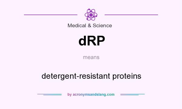 What does dRP mean? It stands for detergent-resistant proteins