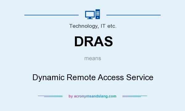 What does DRAS mean? It stands for Dynamic Remote Access Service