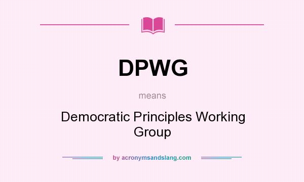 What does DPWG mean? It stands for Democratic Principles Working Group