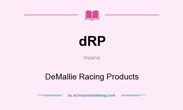 What does dRP mean? It stands for DeMallie Racing Products
