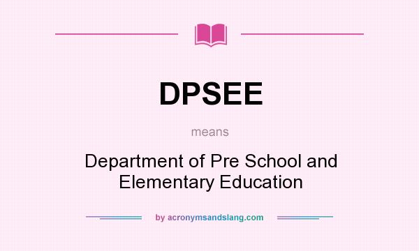 What does DPSEE mean? It stands for Department of Pre School and Elementary Education