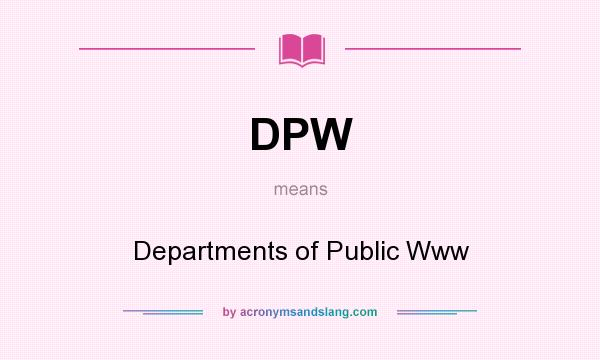 What does DPW mean? It stands for Departments of Public Www