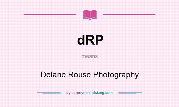 What does dRP mean? It stands for Delane Rouse Photography