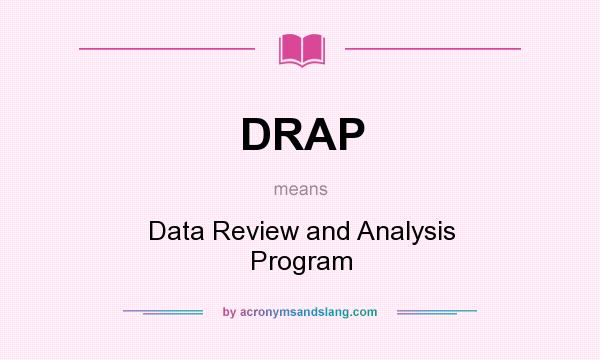 What does DRAP mean? It stands for Data Review and Analysis Program