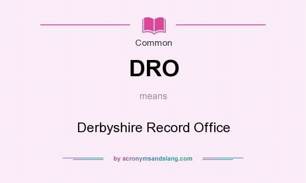 What does DRO mean? It stands for Derbyshire Record Office