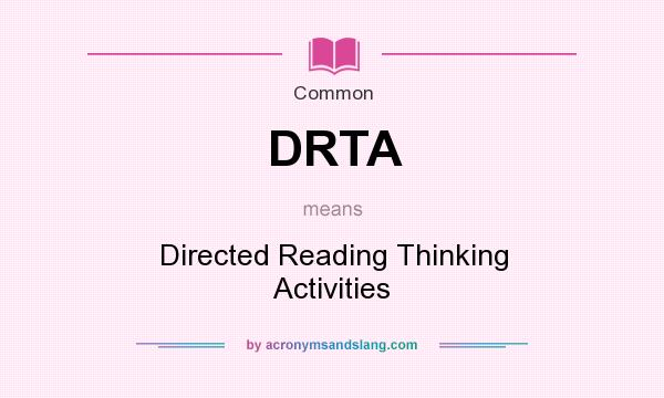 What does DRTA mean? It stands for Directed Reading Thinking Activities