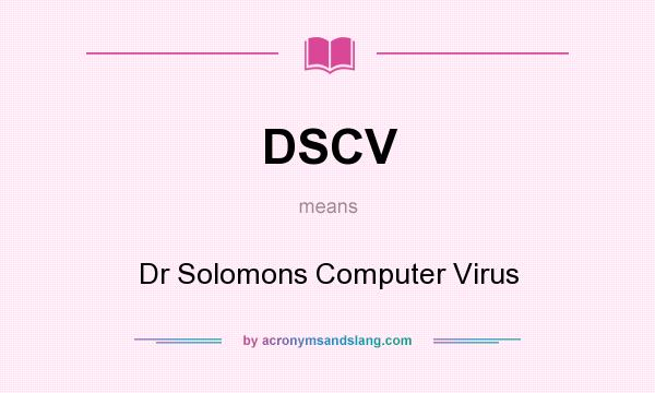 What does DSCV mean? It stands for Dr Solomons Computer Virus