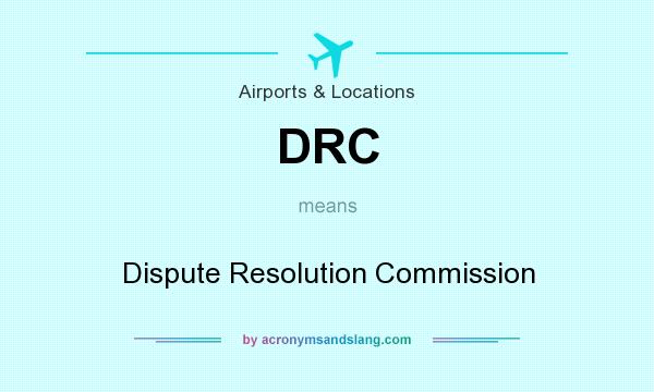 What does DRC mean? It stands for Dispute Resolution Commission
