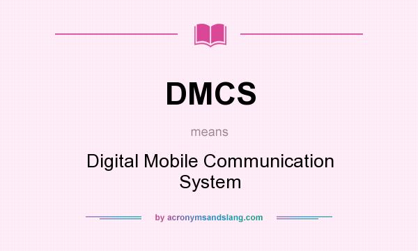 What does DMCS mean? It stands for Digital Mobile Communication System