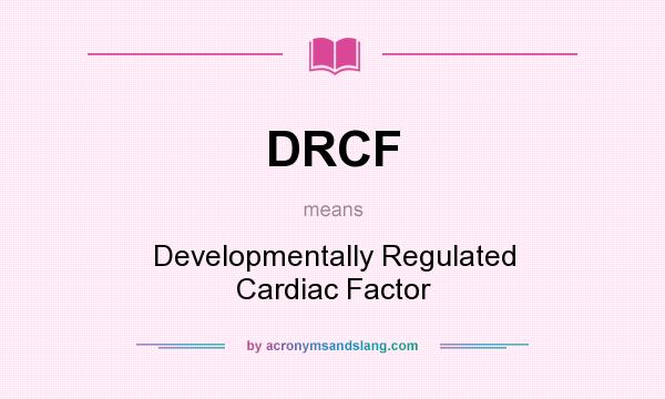 What does DRCF mean? It stands for Developmentally Regulated Cardiac Factor