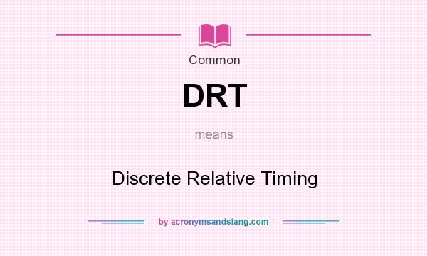 What does DRT mean? It stands for Discrete Relative Timing