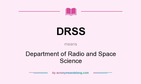What does DRSS mean? It stands for Department of Radio and Space Science