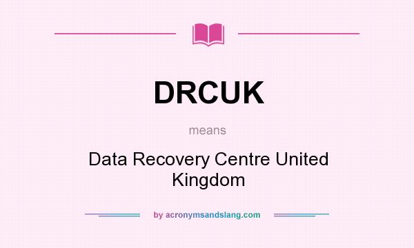 What does DRCUK mean? It stands for Data Recovery Centre United Kingdom
