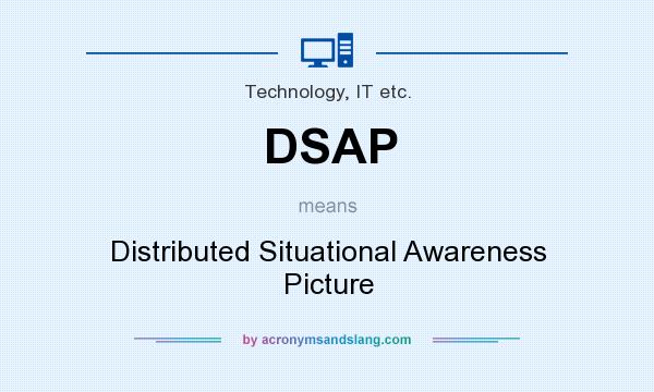 What does DSAP mean? It stands for Distributed Situational Awareness Picture