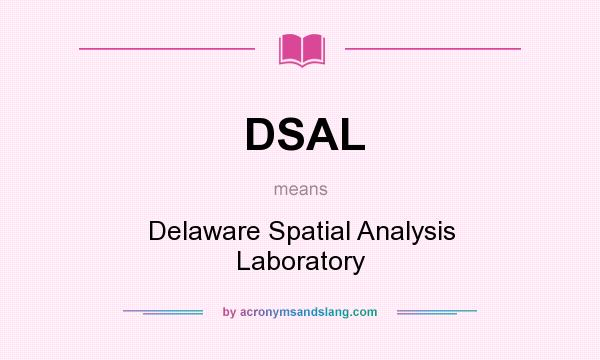 What does DSAL mean? It stands for Delaware Spatial Analysis Laboratory