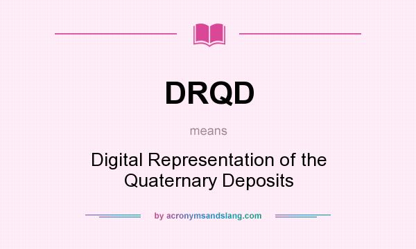 What does DRQD mean? It stands for Digital Representation of the Quaternary Deposits