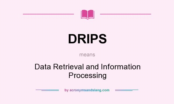 What does DRIPS mean? It stands for Data Retrieval and Information Processing