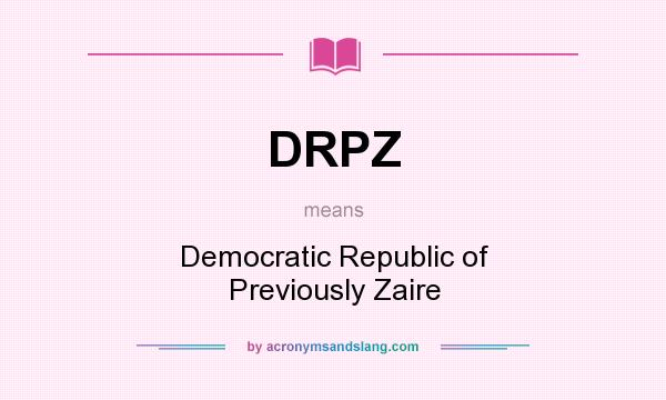 What does DRPZ mean? It stands for Democratic Republic of Previously Zaire