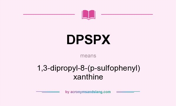 What does DPSPX mean? It stands for 1,3-dipropyl-8-(p-sulfophenyl) xanthine