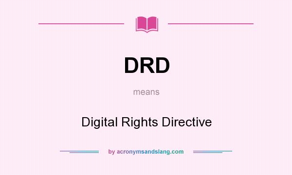 What does DRD mean? It stands for Digital Rights Directive