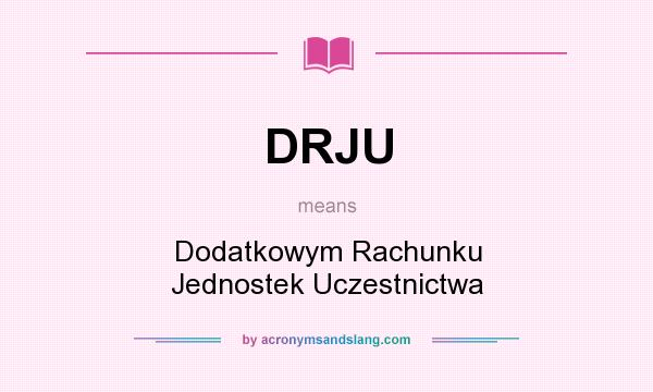 What does DRJU mean? It stands for Dodatkowym Rachunku Jednostek Uczestnictwa
