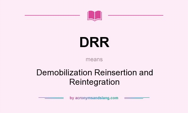 What does DRR mean? It stands for Demobilization Reinsertion and Reintegration