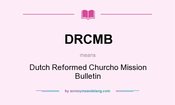 What does DRCMB mean? It stands for Dutch Reformed Churcho Mission Bulletin