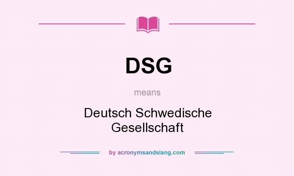 What does DSG mean? It stands for Deutsch Schwedische Gesellschaft