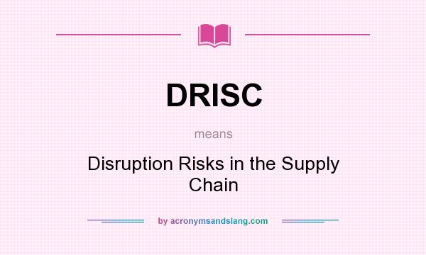 What does DRISC mean? It stands for Disruption Risks in the Supply Chain