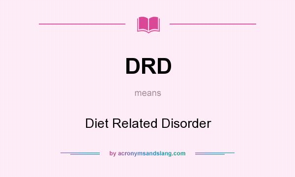 What does DRD mean? It stands for Diet Related Disorder