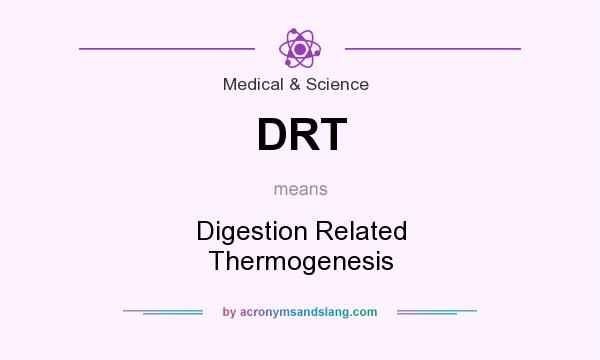 What does DRT mean? It stands for Digestion Related Thermogenesis