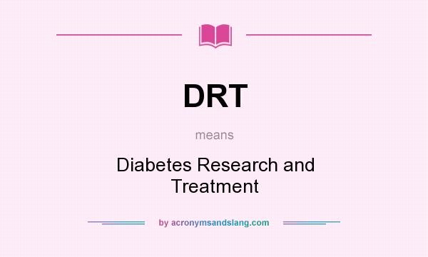 What does DRT mean? It stands for Diabetes Research and Treatment
