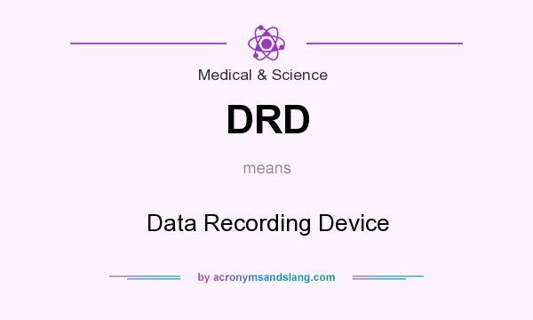 What does DRD mean? It stands for Data Recording Device