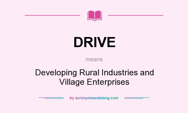 What does DRIVE mean? It stands for Developing Rural Industries and Village Enterprises