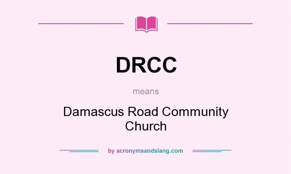 What does DRCC mean? It stands for Damascus Road Community Church
