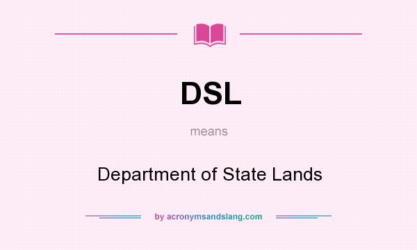 What does DSL mean? It stands for Department of State Lands