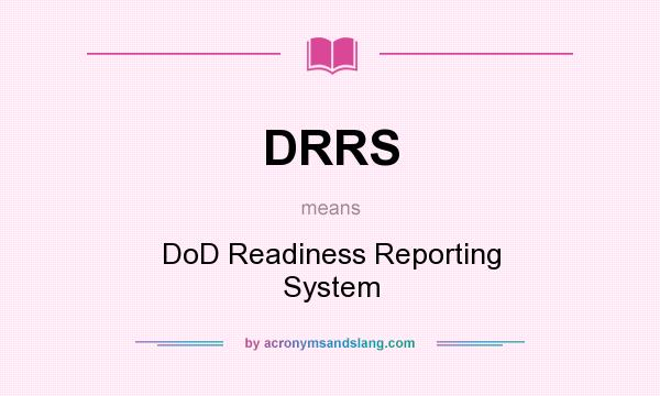 What does DRRS mean? It stands for DoD Readiness Reporting System