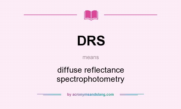 What does DRS mean? It stands for diffuse reflectance spectrophotometry